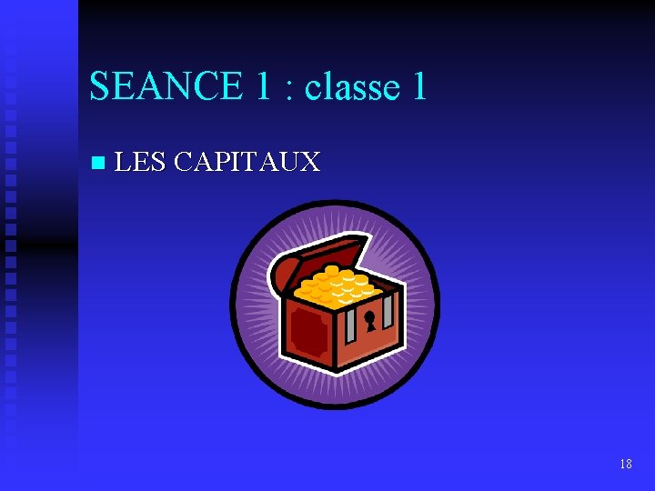 SEANCE 1 : classe 1 n LES CAPITAUX 18 