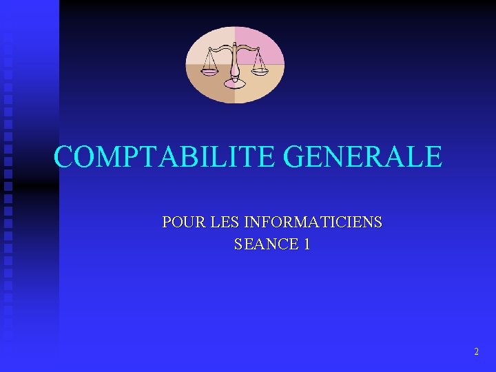 COMPTABILITE GENERALE POUR LES INFORMATICIENS SEANCE 1 2 