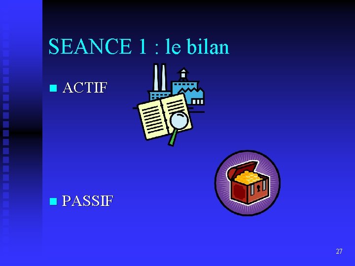 SEANCE 1 : le bilan n ACTIF n PASSIF 27 