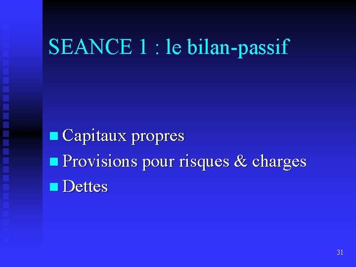 SEANCE 1 : le bilan-passif n Capitaux propres n Provisions pour risques & charges