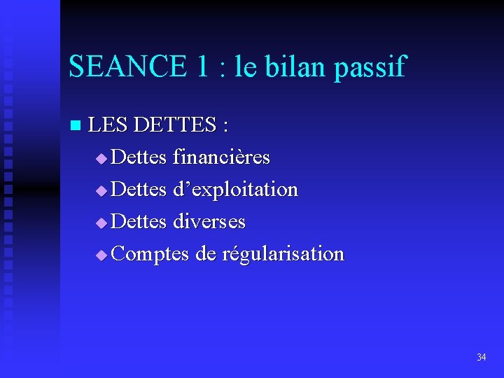 SEANCE 1 : le bilan passif n LES DETTES : u Dettes financières u