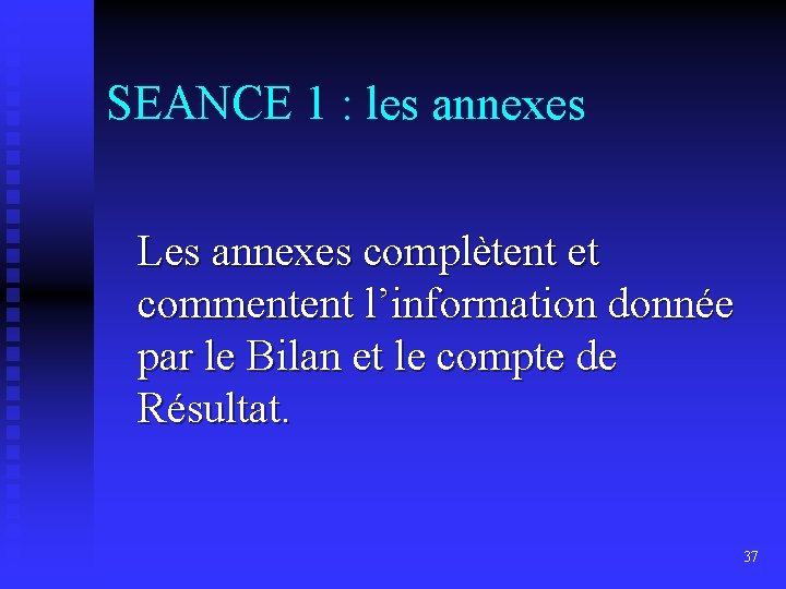 SEANCE 1 : les annexes Les annexes complètent et commentent l’information donnée par le
