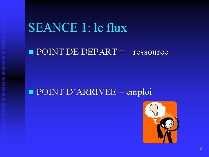 SEANCE 1: le flux n POINT DE DEPART = ressource n POINT D’ARRIVEE =