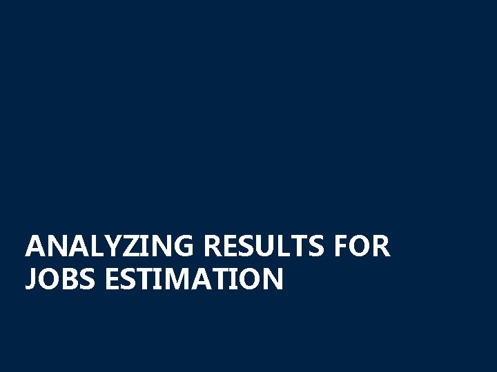 ANALYZING RESULTS FOR JOBS ESTIMATION 24 