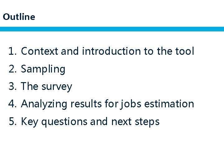 Outline 1. Context and introduction to the tool 2. Sampling 3. The survey 4.