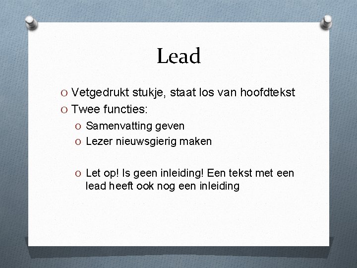 Lead O Vetgedrukt stukje, staat los van hoofdtekst O Twee functies: O Samenvatting geven