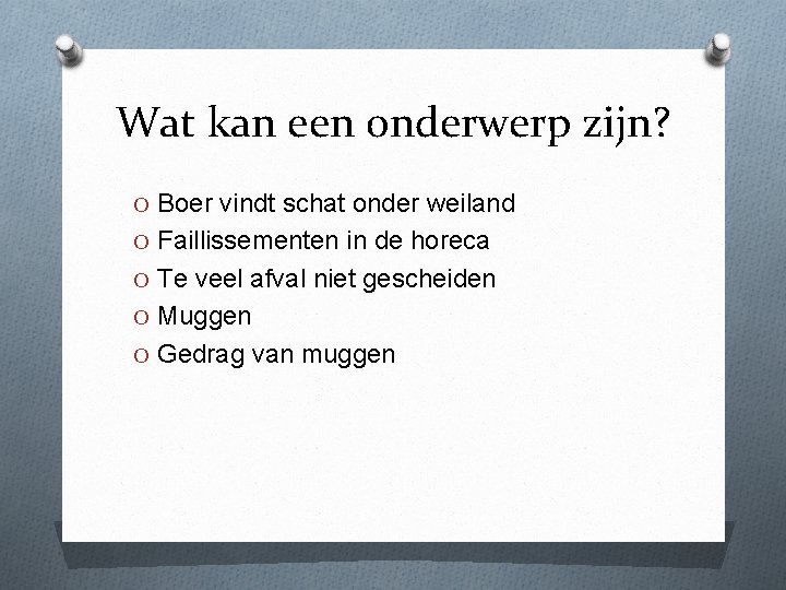 Wat kan een onderwerp zijn? O Boer vindt schat onder weiland O Faillissementen in