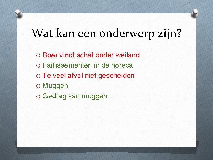 Wat kan een onderwerp zijn? O Boer vindt schat onder weiland O Faillissementen in