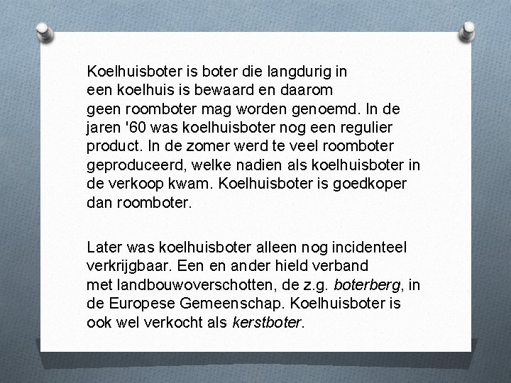 Koelhuisboter is boter die langdurig in een koelhuis is bewaard en daarom geen roomboter