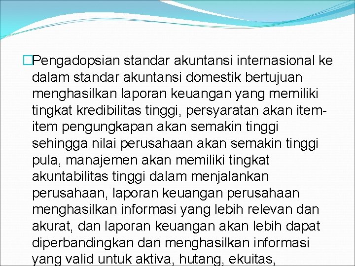 �Pengadopsian standar akuntansi internasional ke dalam standar akuntansi domestik bertujuan menghasilkan laporan keuangan yang