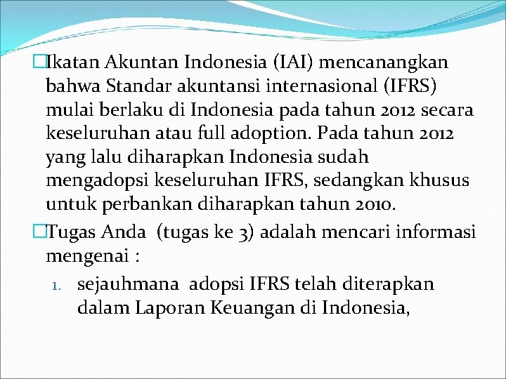 �Ikatan Akuntan Indonesia (IAI) mencanangkan bahwa Standar akuntansi internasional (IFRS) mulai berlaku di Indonesia