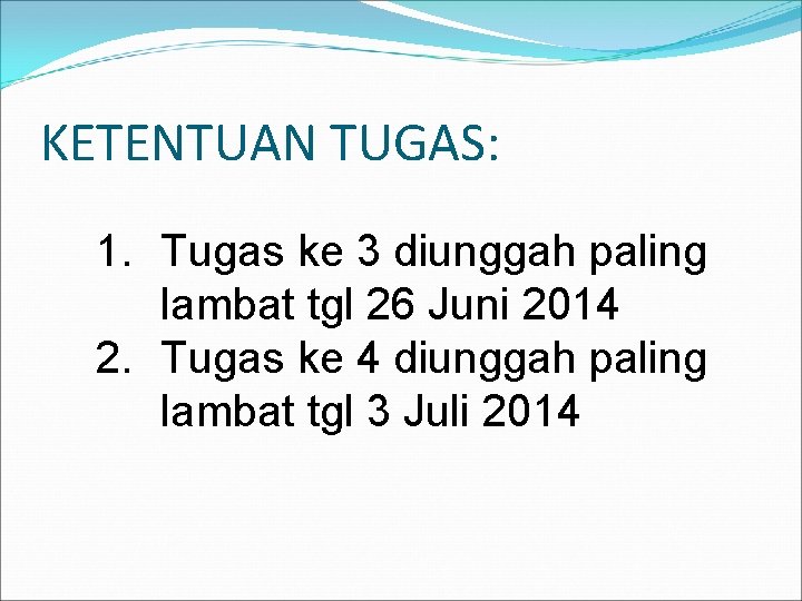 KETENTUAN TUGAS: 1. Tugas ke 3 diunggah paling lambat tgl 26 Juni 2014 2.