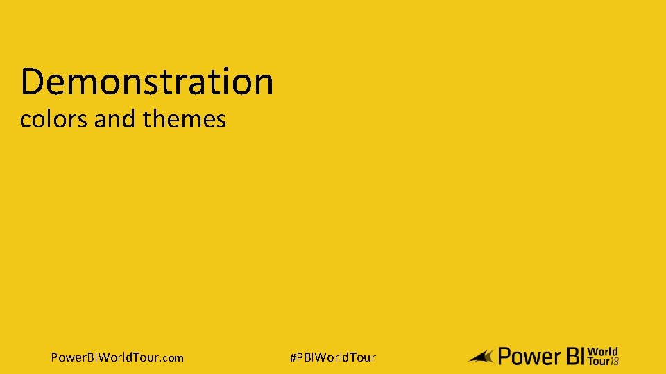 Demonstration colors and themes Power. BIWorld. Tour. com #PBIWorld. Tour 