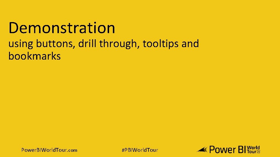 Demonstration using buttons, drill through, tooltips and bookmarks Power. BIWorld. Tour. com #PBIWorld. Tour