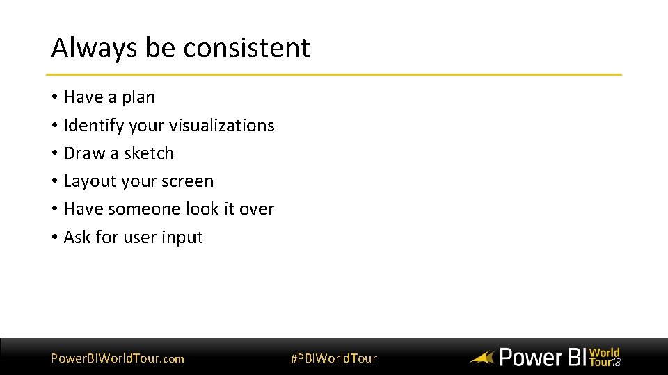 Always be consistent • Have a plan • Identify your visualizations • Draw a