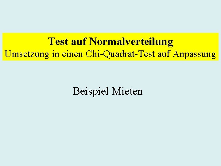 Test auf Normalverteilung Umsetzung in einen Chi-Quadrat-Test auf Anpassung Beispiel Mieten 