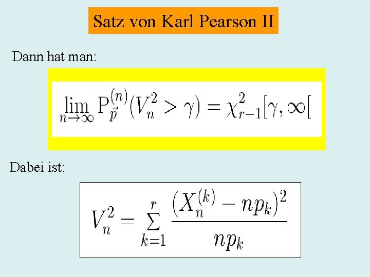 Satz von Karl Pearson II Dann hat man: Dabei ist: 