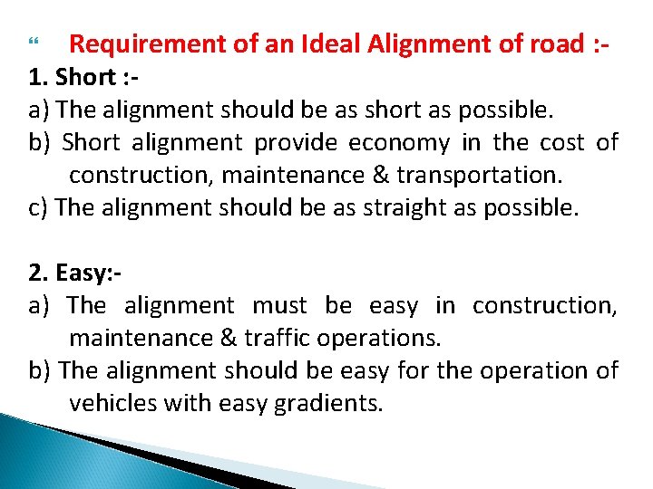 Requirement of an Ideal Alignment of road : - 1. Short : a)