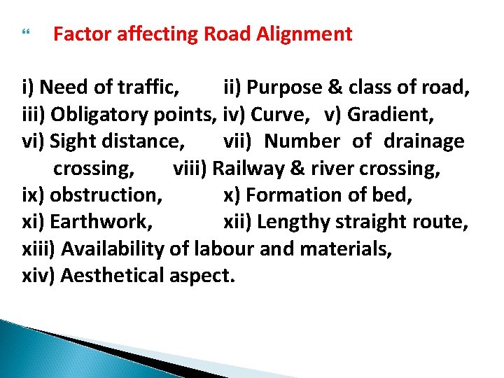  Factor affecting Road Alignment i) Need of traffic, ii) Purpose & class of