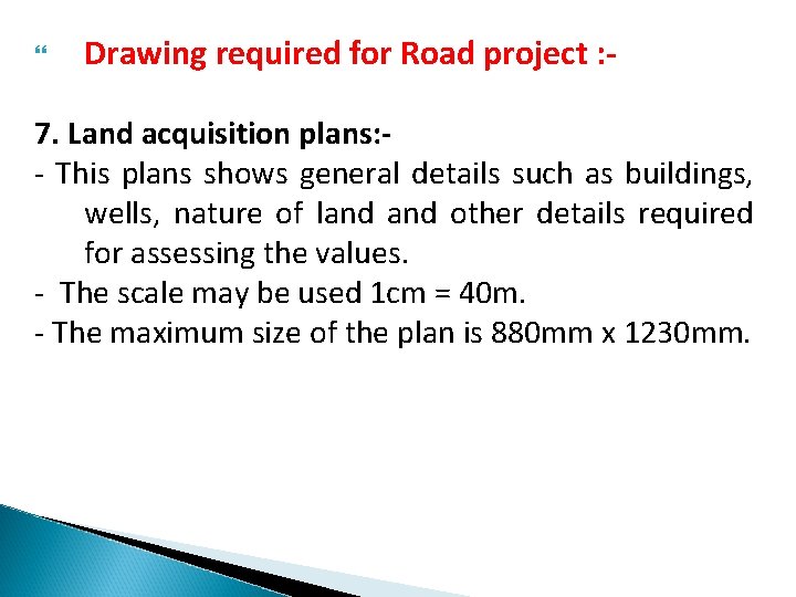  Drawing required for Road project : - 7. Land acquisition plans: - This