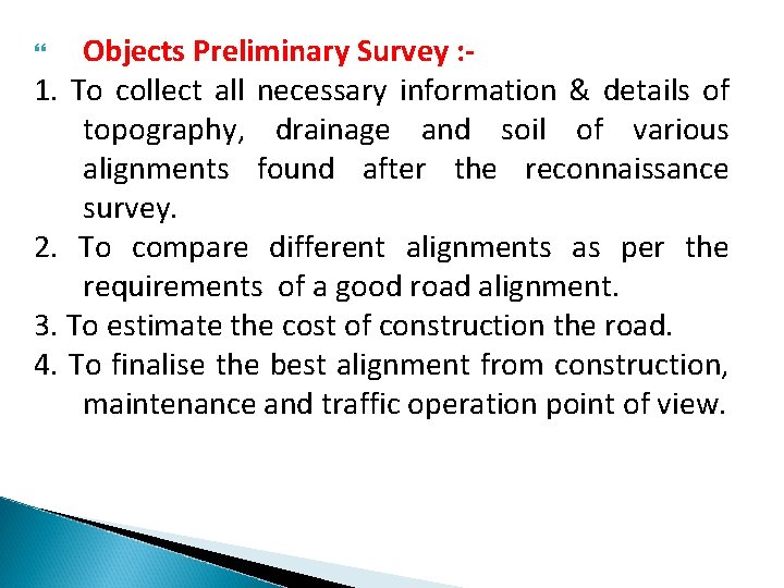 Objects Preliminary Survey : 1. To collect all necessary information & details of topography,