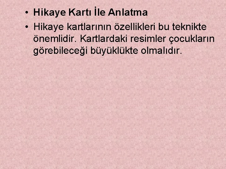  • Hikaye Kartı İle Anlatma • Hikaye kartlarının özellikleri bu teknikte önemlidir. Kartlardaki