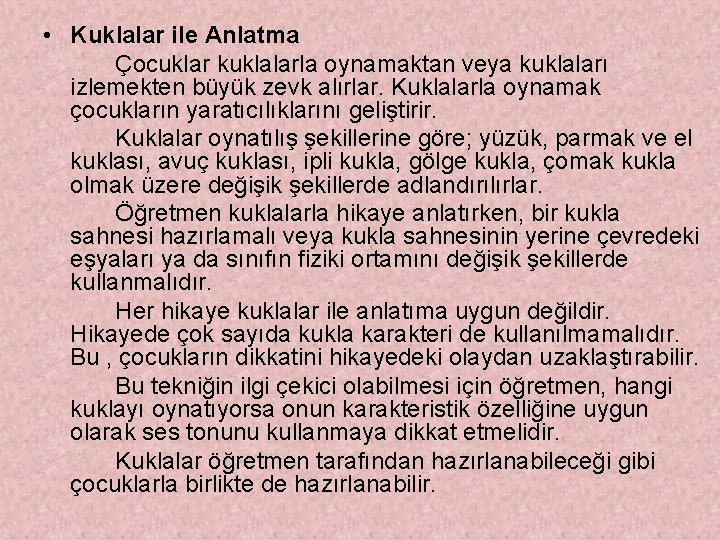  • Kuklalar ile Anlatma Çocuklar kuklalarla oynamaktan veya kuklaları izlemekten büyük zevk alırlar.