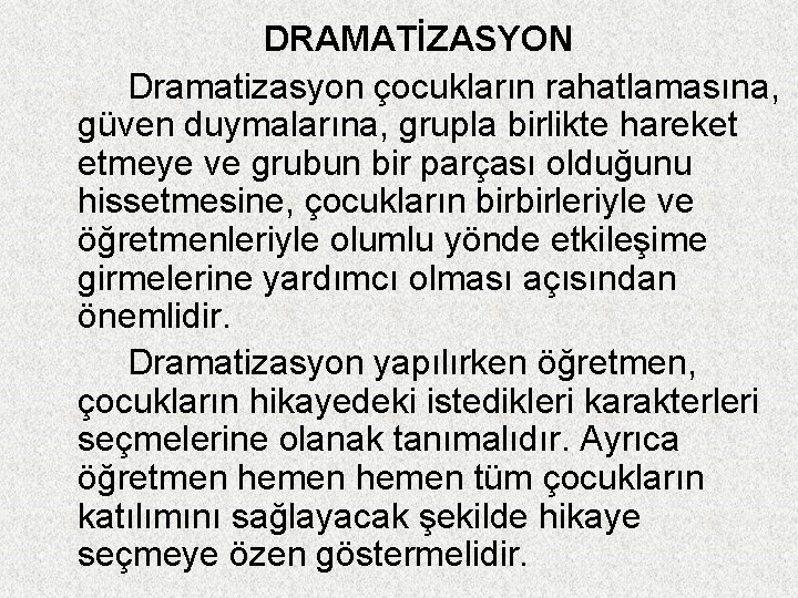 DRAMATİZASYON Dramatizasyon çocukların rahatlamasına, güven duymalarına, grupla birlikte hareket etmeye ve grubun bir parçası