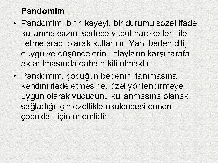 Pandomim • Pandomim; bir hikayeyi, bir durumu sözel ifade kullanmaksızın, sadece vücut hareketleri iletme