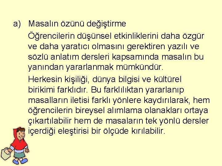 a) Masalın özünü değiştirme Öğrencilerin düşünsel etkinliklerini daha özgür ve daha yaratıcı olmasını gerektiren