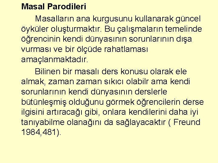 Masal Parodileri Masalların ana kurgusunu kullanarak güncel öyküler oluşturmaktır. Bu çalışmaların temelinde öğrencinin kendi