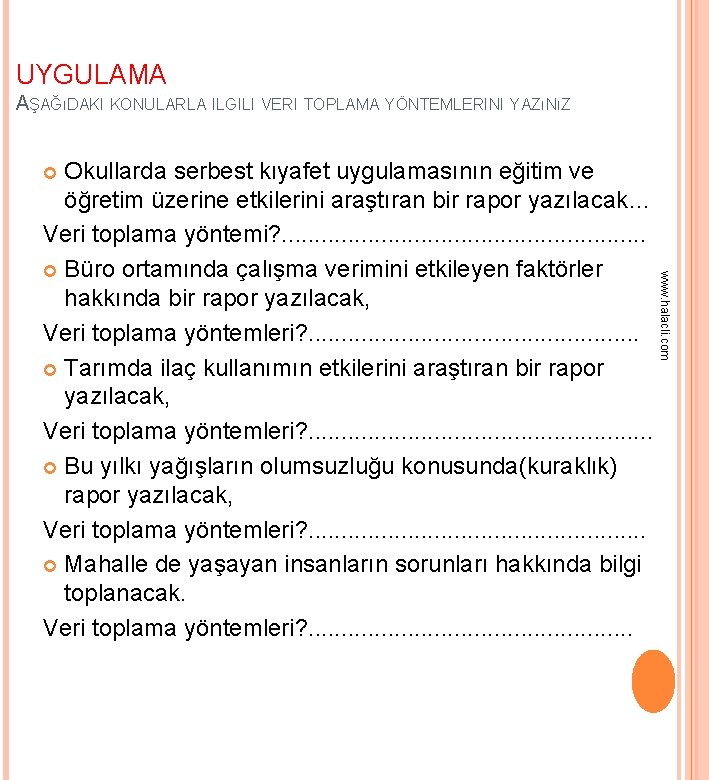 UYGULAMA AŞAĞıDAKI KONULARLA ILGILI VERI TOPLAMA YÖNTEMLERINI YAZıNıZ Okullarda serbest kıyafet uygulamasının eğitim ve