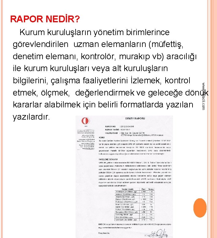 RAPOR NEDİR? www. halacli. com Kurum kuruluşların yönetim birimlerince görevlendirilen uzman elemanların (müfettiş, denetim