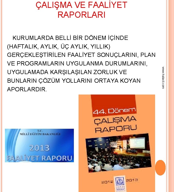 ÇALIŞMA VE FAALİYET RAPORLARI www. halacli. com KURUMLARDA BELLİ BİR DÖNEM İÇİNDE (HAFTALIK, AYLIK,