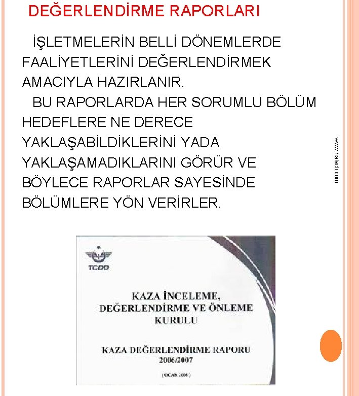 DEĞERLENDİRME RAPORLARI www. halacli. com İŞLETMELERİN BELLİ DÖNEMLERDE FAALİYETLERİNİ DEĞERLENDİRMEK AMACIYLA HAZIRLANIR. BU RAPORLARDA