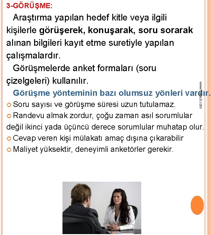 3 -GÖRÜŞME: www. halacli. com Araştırma yapılan hedef kitle veya ilgili kişilerle görüşerek, konuşarak,