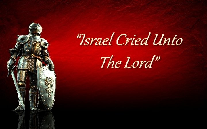 “Israel Cried Unto The Lord” 