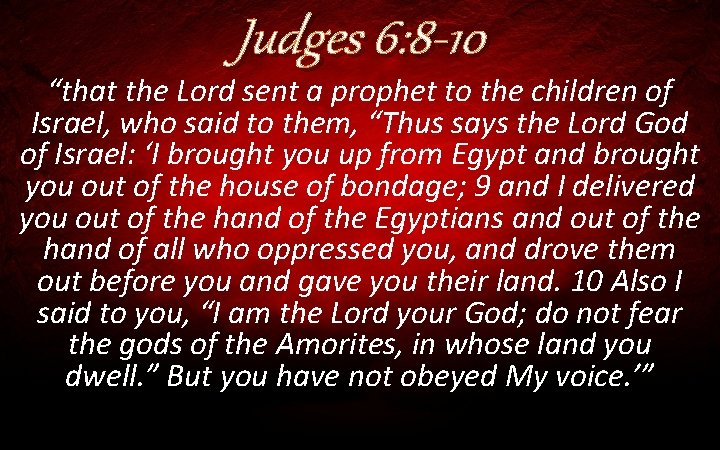 Judges 6: 8 -10 “that the Lord sent a prophet to the children of