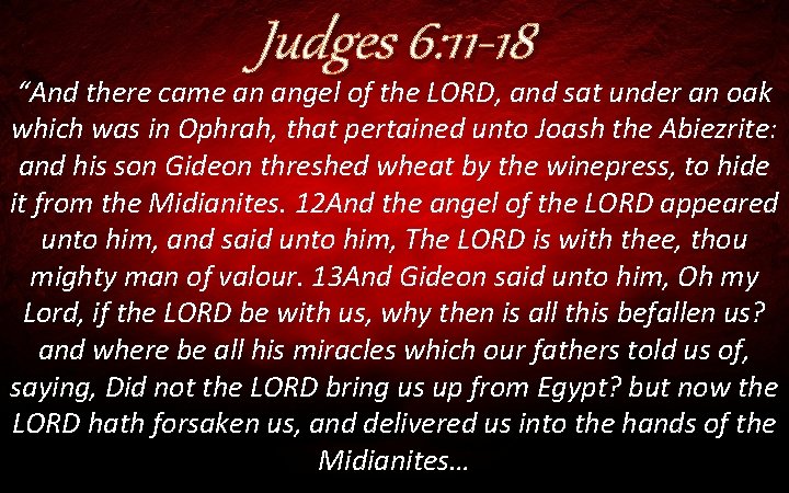 Judges 6: 11 -18 “And there came an angel of the LORD, and sat