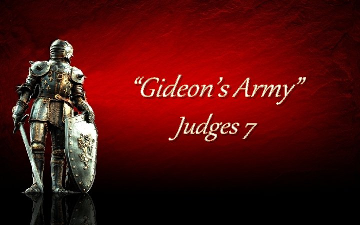 “Gideon’s Army” Judges 7 