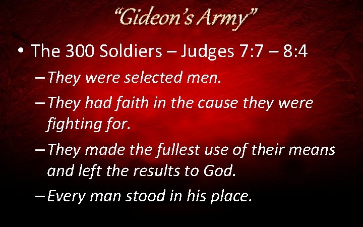 “Gideon’s Army” • The 300 Soldiers – Judges 7: 7 – 8: 4 –