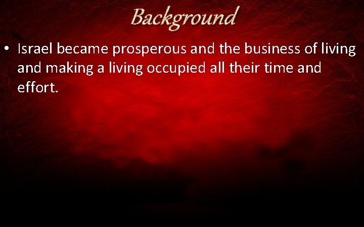 Background • Israel became prosperous and the business of living and making a living