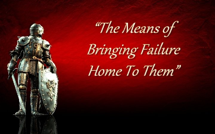 “The Means of Bringing Failure Home To Them” 