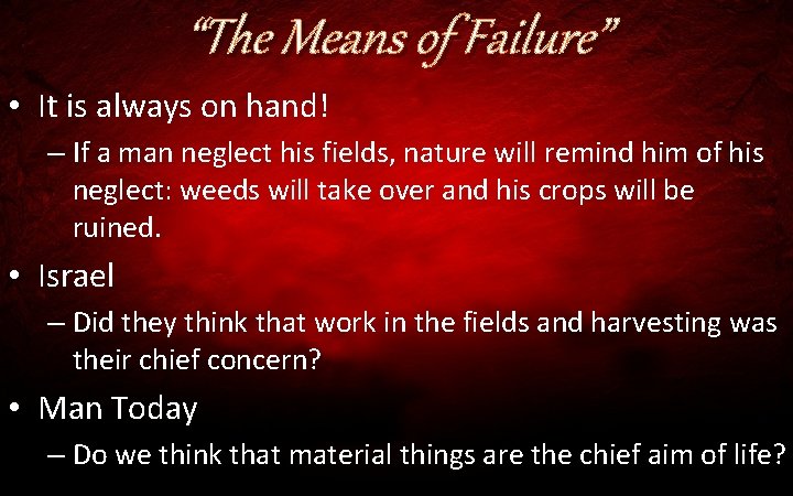 “The Means of Failure” • It is always on hand! – If a man