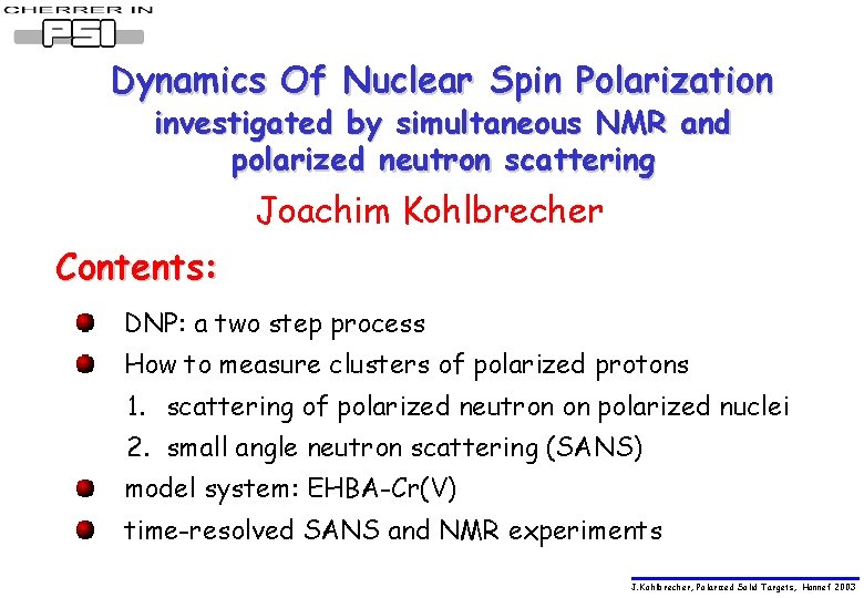 Dynamics Of Nuclear Spin Polarization investigated by simultaneous NMR and polarized neutron scattering Joachim