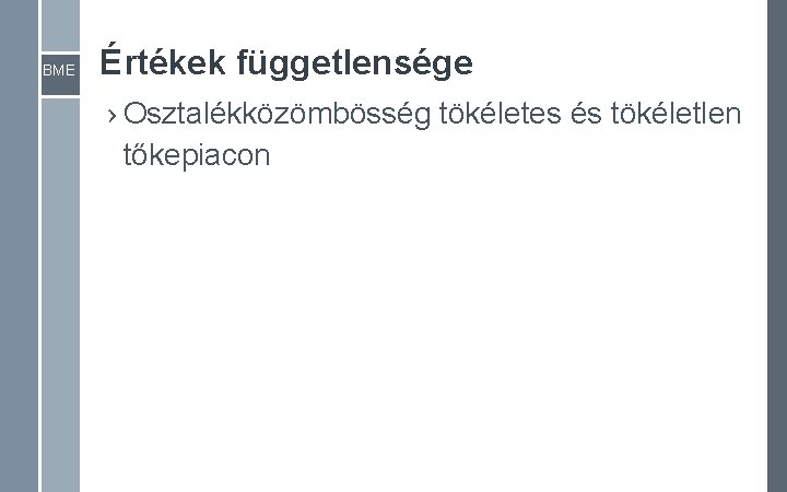 BME Értékek függetlensége › Osztalékközömbösség tökéletes és tökéletlen tőkepiacon BME Értékek függetlensége › Osztalékközömbösség tökéletes és tökéletlen tőkepiacon