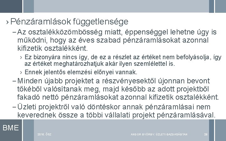 › Pénzáramlások függetlensége – Az osztalékközömbösség miatt, éppenséggel lehetne úgy is működni, hogy az