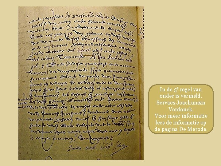 In de 5 e regel van onder is vermeld. Servaes Joachunszn Verdonck. Voor meer