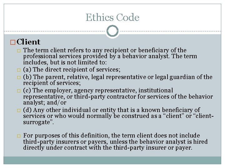Ethics Code �Client � The term client refers to any recipient or beneficiary of