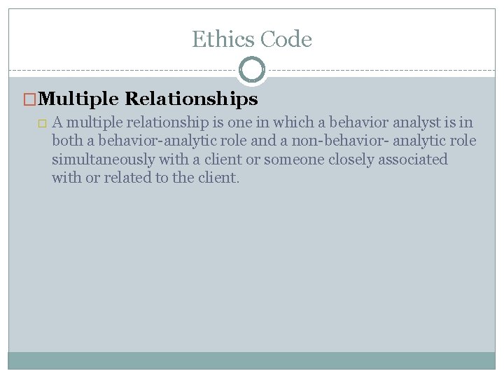 Ethics Code �Multiple Relationships � A multiple relationship is one in which a behavior